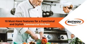 10 Must-Have Features for a Functional and Stylish Commercial Kitchen