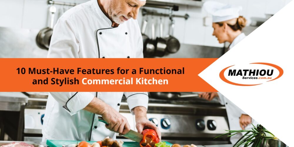10 Must-Have Features for a Functional and Stylish Commercial Kitchen