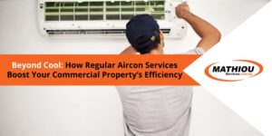 Beyond Cool How Regular Aircon Services Boost Your Commercial Property’s Efficiency