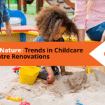 Incorporating Nature: Trends in Childcare Centre Renovations